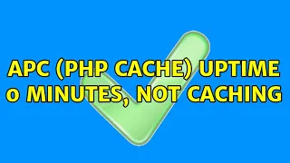 APC PHP Cache Uptime 0 minutes not caching 4 Solutions
