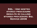 SQL Use nested stored procedure results in calling stored procedure Sql Server 2008