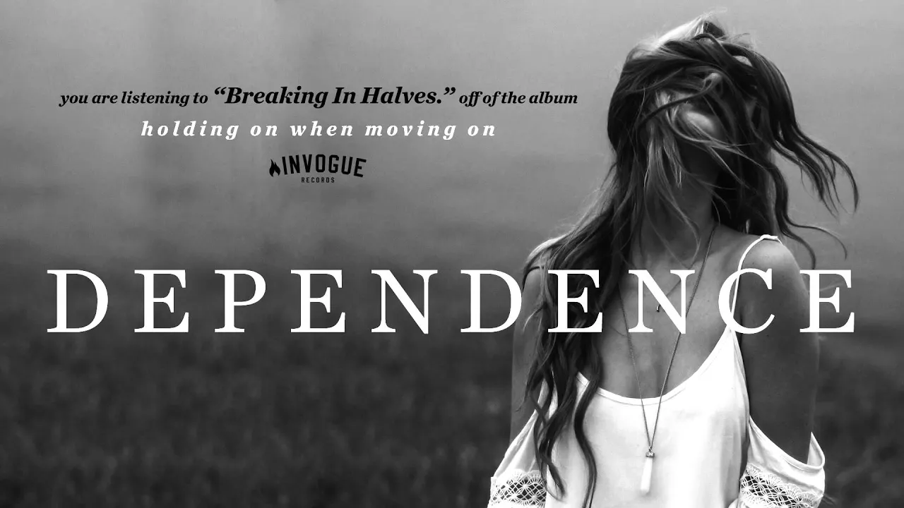 Dependence - Breaking In Halves.