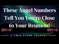 Angel Numbers You May See Before Your Reunion A Twin Flame Journey
