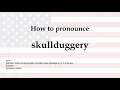 How to pronounce skullduggery meaning
