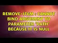 Remove-Item Cannot bind argument to parameter Path because it is null 2 Solutions