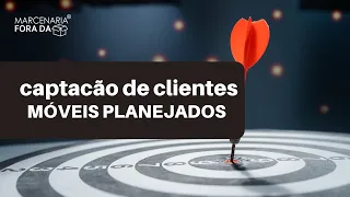 CAPTAÇÃO DE NOVOS CLIENTES DE MÓVEIS PLANEJADOS