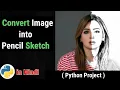 How to convert image to pencil sketch in python Convert image to sketch in Hindi Python Project