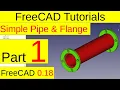 FreeCAD 0 18 Tutorials - Simple Pipe and Flange part1