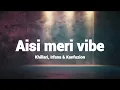 Aisi Meri Vibe (Lyrics) - Kanfuzion, Irfana, KHILLARI | From "Vibe"