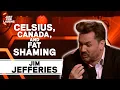Jim Jeffries - Celsius Canada and Fat Shaming