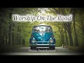 Lagu Worship On The Road | Uplifting Music for Travel \u0026 Quiet Time