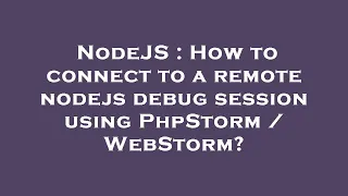 NodeJS How to connect to a remote nodejs debug session using PhpStorm WebStorm