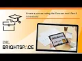 Create a course using the Courses tool Rev 2 Administrator