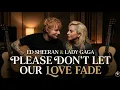 Lagu Please Don't Let Our Love Fade - Ed Sheeran \u0026 Lady Gaga (2026 Official Music Video) Emotional Song