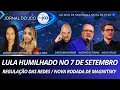 Download Lagu LULA HUMILHADO NO SETE DE SETEMBRO / REGULAÇÃO DAS REDES / NOVA RODADA DA MAGNITSKY - 08/09