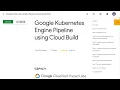 Google Kubernetes Engine Pipeline using Cloud Build GSP1077