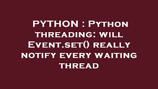 PYTHON Python threading will Event set really notify every waiting thread