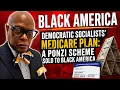 Democratic Socialists Medicare Plan A Ponzi Scheme Sold to Black America