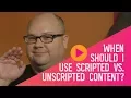 Marketing Unscripted How Do You Decide When To Use Scripted Content Vs Unscripted Content