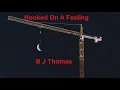 Download Lagu Hooked On A Feeling -  B  J  Thomas - with lyrics