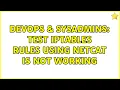 DevOps SysAdmins test iptables rules using netcat is not working