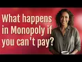 What happens in Monopoly if you can t pay