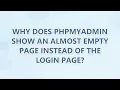 Why does phpMyAdmin show an almost empty page instead of the login page