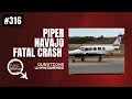 Questions Unanswered in Piper Navajo Crash - Episode 316