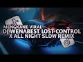 Download Lagu DJ WENABEST LOST CONTROL X ALL NIGHT SLOW REMIX MENGKANE VIRAL TIKTOK TERBARU 2025