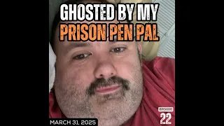 Ghosted By My Prison Pen Pal