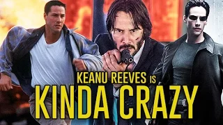 Keanu Reeves is Kinda Crazy