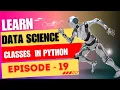 Classes In Python Part 3 Complete Data Science Course Episode - 19