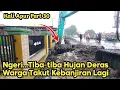 Lagu Ngeri || Tiba-tiba Hujan Deras || Warga Takut Kebanjiran Lagi || Normalisasi Kali Apur