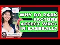 Why Do Park Factors Affect wRC In Baseball - Baseball Statistics Vault