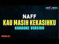 Download Lagu Naff - Kau Masih Kekasiihku (Karaoke Version)
