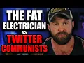The Fat Electrician Vs Twitter Communists He Made Them Delete Their Tweets