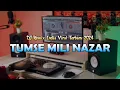 Download Lagu TUMSE MILI NAZAR | DJ India Remix Terbaru 2024