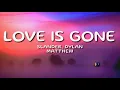 Download Lagu SLANDER - Love is Gone (Lyrics) ft. Dylan Matthew @drlisten