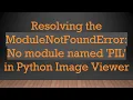 Resolving the ModuleNotFoundError No module named PIL in Python Image Viewer