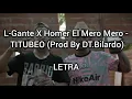 L-Gante X Homer El Mero Mero - TITUBEO (Prod By DT.Bilardo) | LETRA