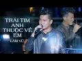 Lagu TRÁI TIM ANH THUỘC VỀ EM - LÂM VŨ | Từ lúc anh quen biết em trái đất bỗng nhiên ngưng lại...