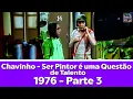 Download Lagu [1976] Chavinho - Ser Pintor é Uma Questão de Talento (Full HD) / Parte 3