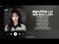 Lagu Nhường Lại Nỗi Đau Lofi - Người Ta Có Gì Hơn Em Khiến Chàng Si Mê Quên Đi Lời Hứa - Nhạc Chill 2026