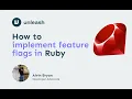 How to use Feature Flags in Ruby with Unleash
