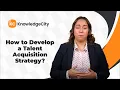 How to Develop a Talent Acquisition Strategy KnowledgeCity