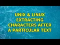 Unix Linux Extracting characters after a particular text 3 Solutions