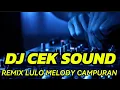 Lagu DJ CEK SOUND REMIX LULO MELODY CAMPURAN VERSI BREAKBEAT FULL BASS TERBARU