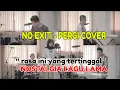 Download Lagu NO EXIT - PERGI COVER FULL BAND | Rasa ini yang tertinggal selamanya  [ Lirik ]