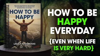 How To Be Happy Every Day Even When Life Is Hard Audiobook 