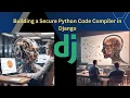 Building a Secure Python Code Compiler in Django