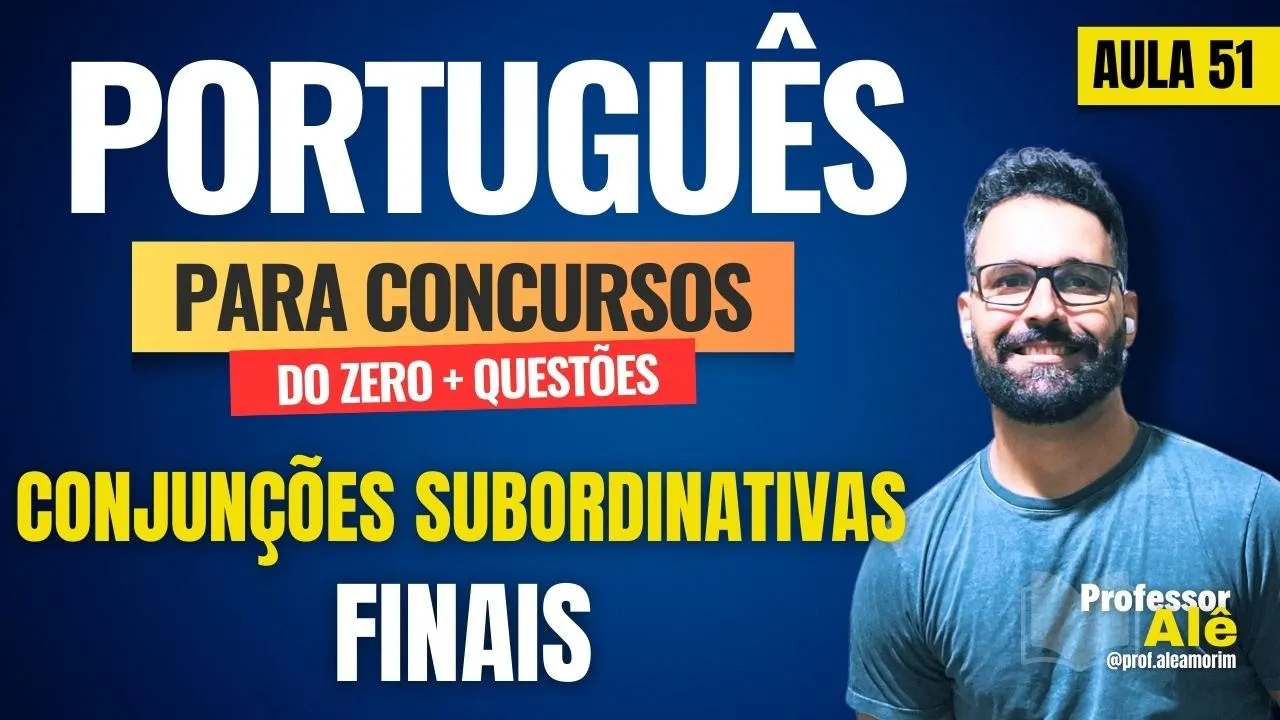 Português para concursos do zero + Questões | Aula 51 | Conjunções Subordinativas | Finais