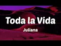 Juliana - Toda la Vida (Letras)