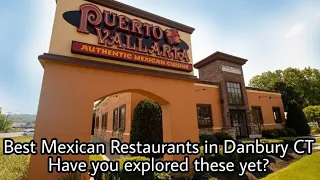 Best Mexican Restaurants in Danbury CT Have you explored these yet